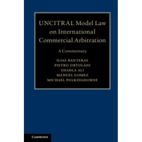 UNCITRAL Model Law on International Commercial Arbitration,Ilias Bantekas , Pietro Ortolani , Shahla Ali , Manuel A. Gomez , Michael Polkinghorne,Cambridge University Press,9781108498234,