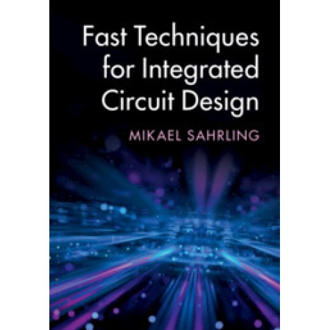 Fast Techniques for Integrated Circuit Design,Mikael Sahrling,Cambridge University Press,9781108498456,