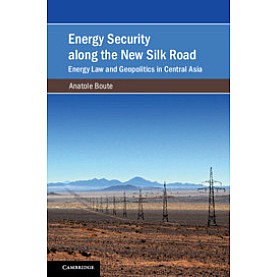 Energy Security along the New Silk Road,Anatole Boute,Cambridge University Press,9781108498975,