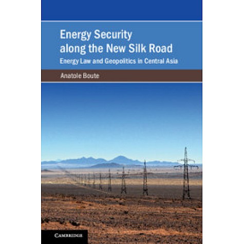 Energy Security along the New Silk Road,Anatole Boute,Cambridge University Press,9781108498975,