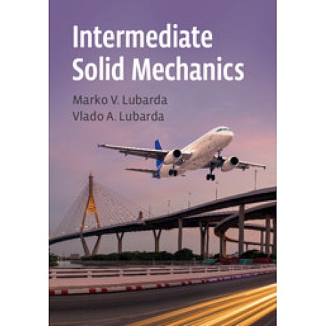 Intermediate Solid Mechanics,Marco V. Lubarda , Vlado A. Lubarda,Cambridge University Press,9781108499606,