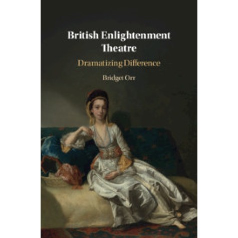 British Enlightenment Theatre,Bridget Orr,Cambridge University Press,9781108499712, British Enlightenment Theatre,Bridget Orr,Cambridge University Press,9781108499712,