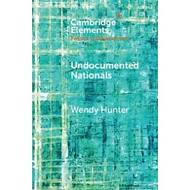 Undocumented Nationals,Wendy Hunter,Cambridge University Press,9781108701570, Undocumented Nationals,Wendy Hunter,Cambridge University Press,9781108701570,