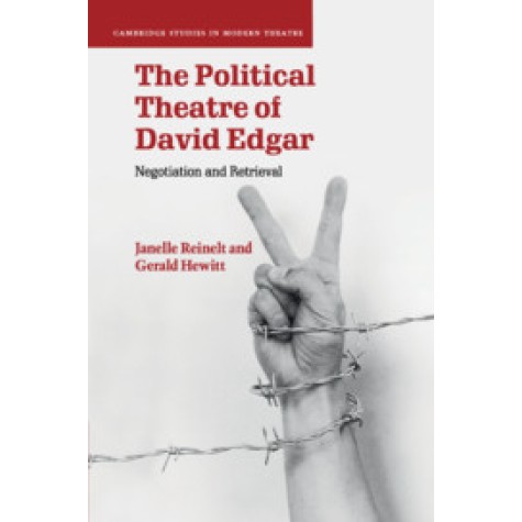 The Political Theatre of David Edgar-Negotiation and Retrieval-Reinelt--Cambridge University Press-9781108701617 The Political Theatre of David Edgar-Negotiation and Retrieval-Reinelt--Cambridge University Press-9781108701617