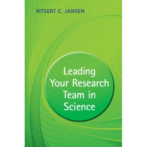 Leading Your Research Team in Science-JANSEN-Cambridge University Press-9781108701860 Leading Your Research Team in Science-JANSEN-Cambridge University Press-9781108701860