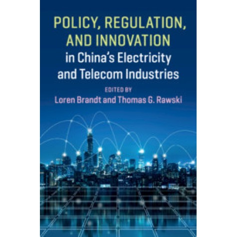 Policy, Regulation and Innovation in China's Electricity and Telecom Industries,Edited by Loren Brandt , Thomas G. Rawski,Cambridge University Press,9781108703697, Policy, Regulation and Innovation in China's Electricity and Telecom Industries,Edited by Loren Brandt , Thomas G. Rawski,Cambridge University Press,9781108703697,