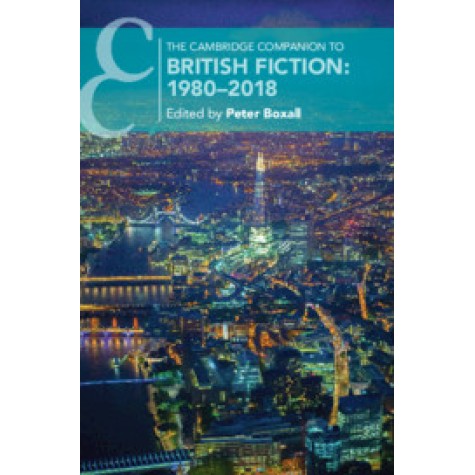 The Cambridge Companion to British Fiction: 1980â2018,Edited by Peter Boxall,Cambridge University Press,9781108704922,