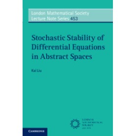 Stochastic Stability of Differential Equations in Abstract Spaces,Kai Liu,Cambridge University Press,9781108705172, Stochastic Stability of Differential Equations in Abstract Spaces,Kai Liu,Cambridge University Press,9781108705172,