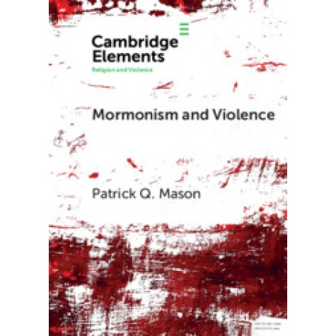 Mormonism and Violence,Patrick Q. Mason,Cambridge University Press,9781108706285, Mormonism and Violence,Patrick Q. Mason,Cambridge University Press,9781108706285,
