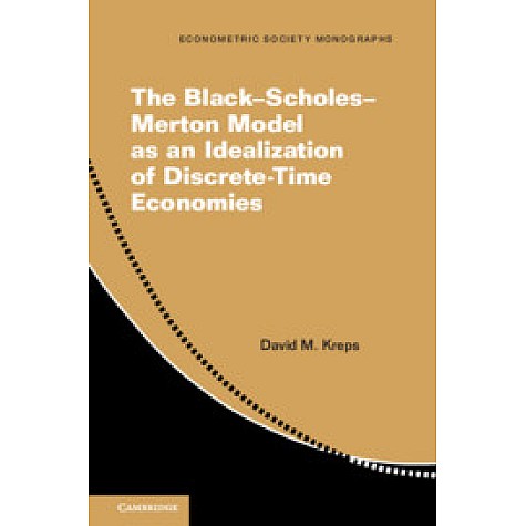 The BlackâScholesâMerton Model as an Idealization of Discrete-Time Economies,David M. Kreps,Cambridge University Press,9781108707657, The BlackâScholesâMerton Model as an Idealization of Discrete-Time Economies,David M. Kreps,Cambridge University Press,9781108707657,