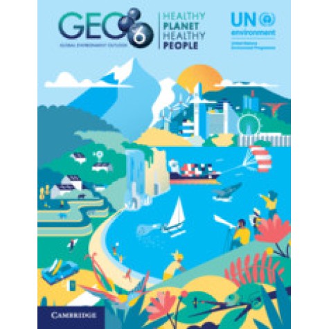 Global Environment Outlook â GEO-6: Healthy Planet, Healthy People,Edited by UN Environment,Cambridge University Press,9781108707664, Global Environment Outlook â GEO-6: Healthy Planet, Healthy People,Edited by UN Environment,Cambridge University Press,9781108707664,
