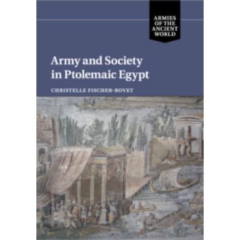 Army and Society in Ptolemaic Egypt,Christelle Fischer-Bovet,Cambridge University Press,9781108707800, Army and Society in Ptolemaic Egypt,Christelle Fischer-Bovet,Cambridge University Press,9781108707800,