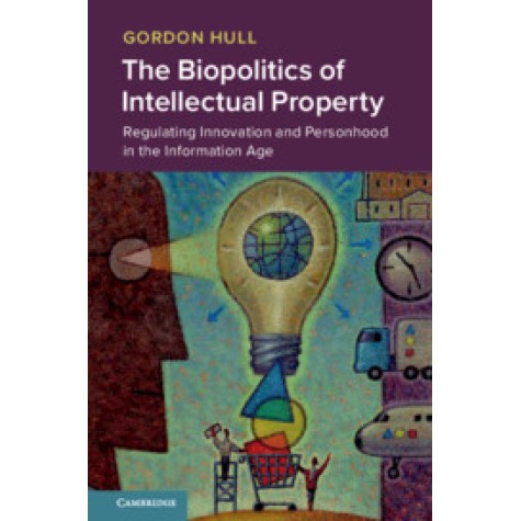 The Biopolitics of Intellectual Property,Gordon Hull,Cambridge University Press,9781108712057, The Biopolitics of Intellectual Property,Gordon Hull,Cambridge University Press,9781108712057,