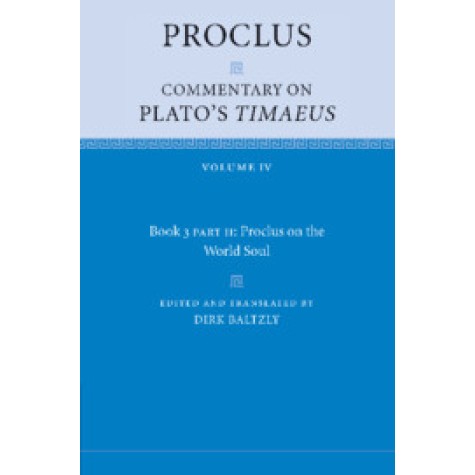 Proclus: Commentary on Plato's  Timaeus,Proclus , Edited and translated by Dirk Baltzly,Cambridge University Press,9781108712408,