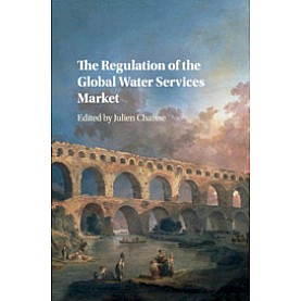 The Regulation of the Global Water Services Market,Edited by Julien Chaisse,Cambridge University Press,9781108713054, The Regulation of the Global Water Services Market,Edited by Julien Chaisse,Cambridge University Press,9781108713054,