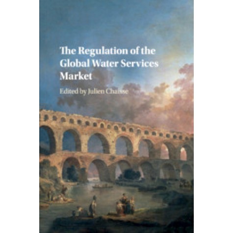 The Regulation of the Global Water Services Market,Edited by Julien Chaisse,Cambridge University Press,9781108713054, The Regulation of the Global Water Services Market,Edited by Julien Chaisse,Cambridge University Press,9781108713054,