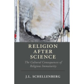 Religion after Science,J. L. Schellenberg,Cambridge University Press,9781108713078, Religion after Science,J. L. Schellenberg,Cambridge University Press,9781108713078,