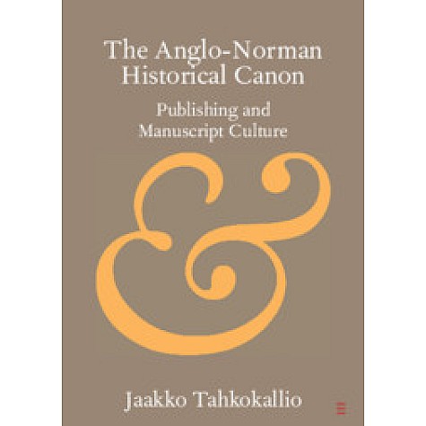 The Anglo-Norman Historical Canon,Jaakko Tahkokallio,Cambridge University Press,9781108713771, The Anglo-Norman Historical Canon,Jaakko Tahkokallio,Cambridge University Press,9781108713771,
