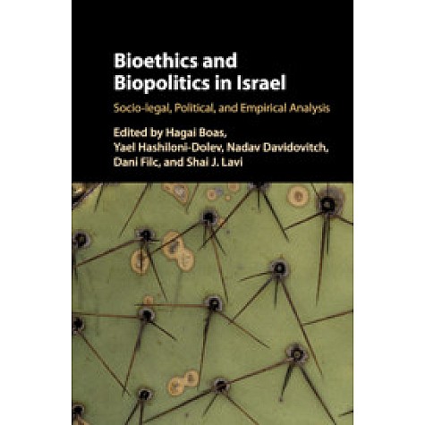 Bioethics and Biopolitics in Israel,Edited by Hagai Boas , Yael Hashiloni-Dolev , Nadav Davidovitch , Dani Filc , Shai J. Lavi,Cambridge University Press,9781108714105, Bioethics and Biopolitics in Israel,Edited by Hagai Boas , Yael Hashiloni-Dolev , Nadav Davidovitch , Dani Filc , Shai J. Lavi,Cambridge University Press,9781108714105,