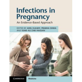 Infections in Pregnancy,Edited by Adel Elkady , Prabha Sinha , Soad Ali Zaki Hassan,Cambridge University Press,9781108716635,