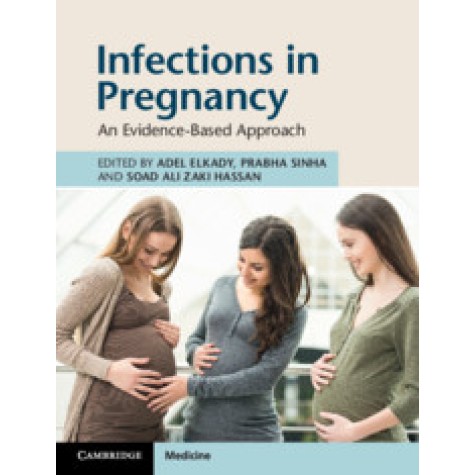 Infections in Pregnancy,Edited by Adel Elkady , Prabha Sinha , Soad Ali Zaki Hassan,Cambridge University Press,9781108716635, Infections in Pregnancy,Edited by Adel Elkady , Prabha Sinha , Soad Ali Zaki Hassan,Cambridge University Press,9781108716635,