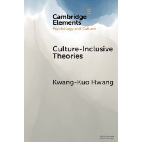 Culture-Inclusive Theories,Kwang-Kuo Hwang,Cambridge University Press,9781108718653, Culture-Inclusive Theories,Kwang-Kuo Hwang,Cambridge University Press,9781108718653,