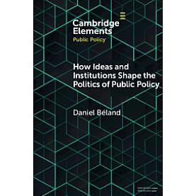 How Ideas and Institutions Shape the Politics of Public Policy,Daniel B??land,Cambridge University Press,9781108721837,