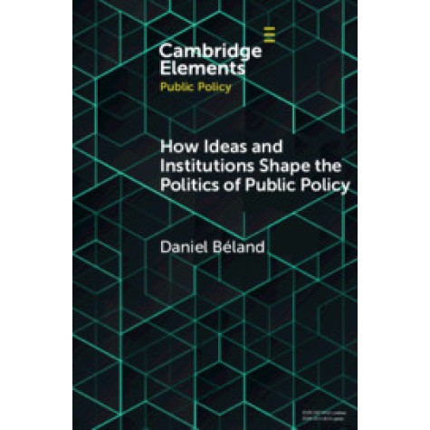 How Ideas and Institutions Shape the Politics of Public Policy,Daniel B??land,Cambridge University Press,9781108721837,