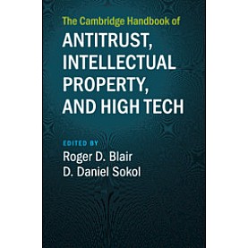 The Cambridge Handbook of Antitrust, Intellectual Property, and High Tech,Edited by Roger D. Blair , D. Daniel Sokol,Cambridge University Press,9781108722087,