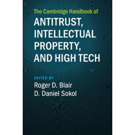 The Cambridge Handbook of Antitrust, Intellectual Property, and High Tech,Edited by Roger D. Blair , D. Daniel Sokol,Cambridge University Press,9781108722087, The Cambridge Handbook of Antitrust, Intellectual Property, and High Tech,Edited by Roger D. Blair , D. Daniel Sokol,Cambridge University Press,9781108722087,