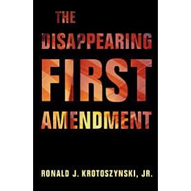 The Disappearing First Amendment,Ronald J. Krotoszynski, Jr.,Cambridge University Press,9781108722919,
