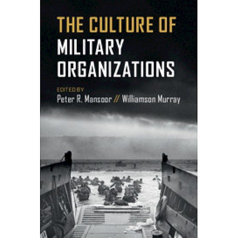 The Culture of Military Organizations,Edited by Peter R. Mansoor , Williamson Murray,Cambridge University Press,9781108724487,
