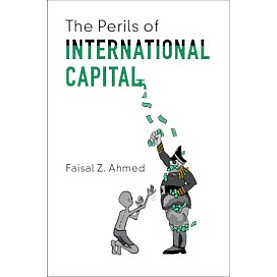 The Perils of International Capital,Faisal Z. Ahmed,Cambridge University Press,9781108726856,