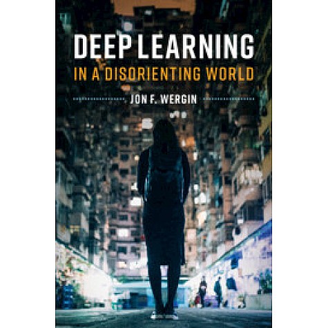 Deep Learning in a Disorienting World,Jon F. Wergin,Cambridge University Press,9781108727150, Deep Learning in a Disorienting World,Jon F. Wergin,Cambridge University Press,9781108727150,