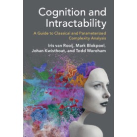 Cognition and Intractability,Iris van Rooij , Mark Blokpoel , Johan Kwisthout , Todd Wareham,Cambridge University Press,9781108728973,