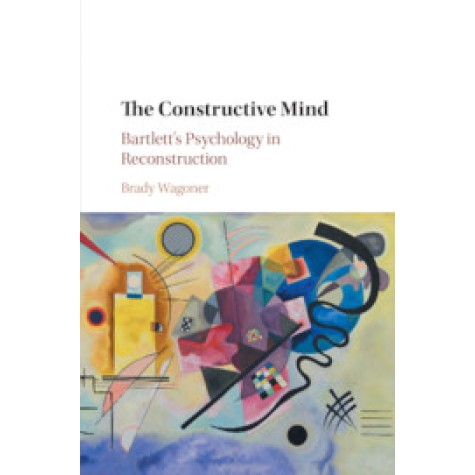 The Constructive Mind,Brady Wagoner,Cambridge University Press,9781108729697,