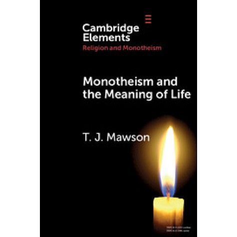 Monotheism and the Meaning of Life,T. J. Mawson,Cambridge University Press,9781108731171, Monotheism and the Meaning of Life,T. J. Mawson,Cambridge University Press,9781108731171,