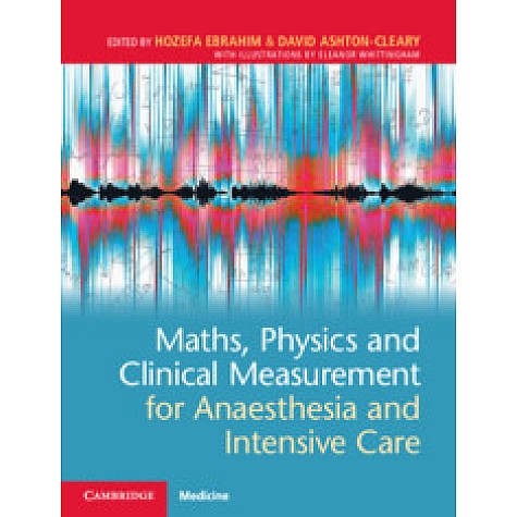 Maths, Physics and Clinical Measurement for Anaesthesia and Intensive Care,Edited by Hozefa Ebrahim , David Ashton-Cleary,Cambridge University Press,9781108731454, Maths, Physics and Clinical Measurement for Anaesthesia and Intensive Care,Edited by Hozefa Ebrahim , David Ashton-Cleary,Cambridge University Press,9781108731454,