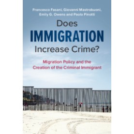 Does Immigration Increase Crime?,Francesco Fasani , Giovanni Mastrobuoni , Emily G. Owens , Paolo Pinotti,Cambridge University Press,9781108731775, Does Immigration Increase Crime?,Francesco Fasani , Giovanni Mastrobuoni , Emily G. Owens , Paolo Pinotti,Cambridge University Press,9781108731775,