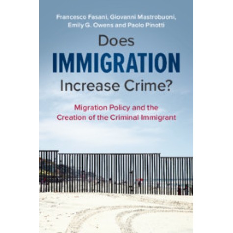 Does Immigration Increase Crime?,Francesco Fasani , Giovanni Mastrobuoni , Emily G. Owens , Paolo Pinotti,Cambridge University Press,9781108731775, Does Immigration Increase Crime?,Francesco Fasani , Giovanni Mastrobuoni , Emily G. Owens , Paolo Pinotti,Cambridge University Press,9781108731775,