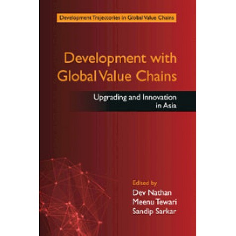 Development with Global Value Chains : Upgrading and Innovation in Asia,Dev Nathan, Meenu Tewari and Sandip Sarkar,Cambridge University Press India Pvt Ltd (CUPIPL),9781107104631, Development with Global Value Chains : Upgrading and Innovation in Asia,Dev Nathan, Meenu Tewari and Sandip Sarkar,Cambridge University Press India Pvt Ltd (CUPIPL),9781107104631,