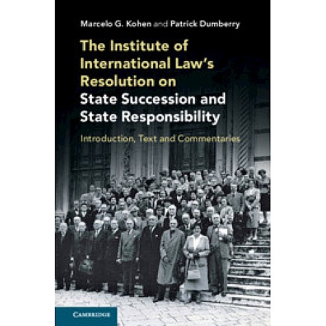 The Institute of International Law's Resolution on State Succession and State Responsibility,Marcelo G. Kohen , Patrick Dumberry,Cambridge University Press,9781108733892, The Institute of International Law's Resolution on State Succession and State Responsibility,Marcelo G. Kohen , Patrick Dumberry,Cambridge University Press,9781108733892,