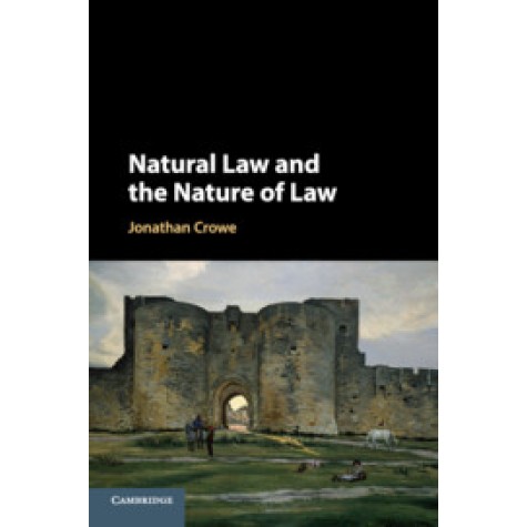 Natural Law and the Nature of Law,Jonathan Crowe,Cambridge University Press,9781108498302,