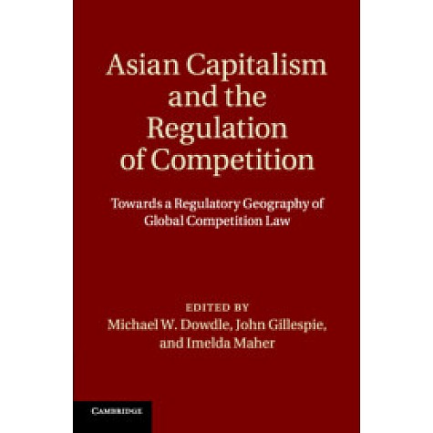 Asian Capitalism and the Regulation of Competition,Edited by Michael W. Dowdle , John  Gillespie , Imelda Maher,Cambridge University Press,9781108738224,