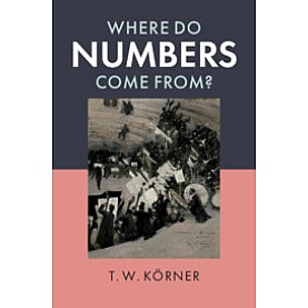 Where Do Numbers Come From?,T. W. K??rner,Cambridge University Press,9781108738385,