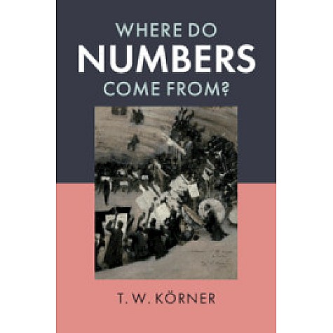 Where Do Numbers Come From?,T. W. K??rner,Cambridge University Press,9781108738385,