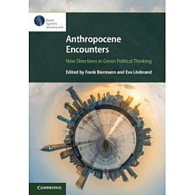 Anthropocene Encounters: New Directions in Green Political Thinking,Frank Biermann , Eva Lövbrand,Cambridge University Press,9781108740418,