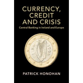 Currency, Credit and Crisis,Patrick Honohan,Cambridge University Press,9781108741583, Currency, Credit and Crisis,Patrick Honohan,Cambridge University Press,9781108741583,