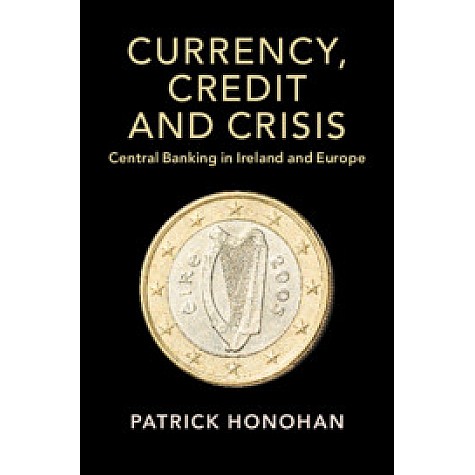 Currency, Credit and Crisis,Patrick Honohan,Cambridge University Press,9781108741583, Currency, Credit and Crisis,Patrick Honohan,Cambridge University Press,9781108741583,