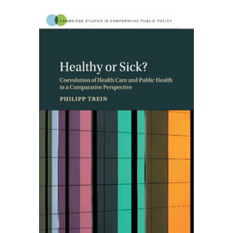 Healthy or Sick?-Coevolution of Health Care and Public Health in a Comparative Perspective-Trein-Cambridge University Press-9781108426497 Healthy or Sick?-Coevolution of Health Care and Public Health in a Comparative Perspective-Trein-Cambridge University Press-9781108426497